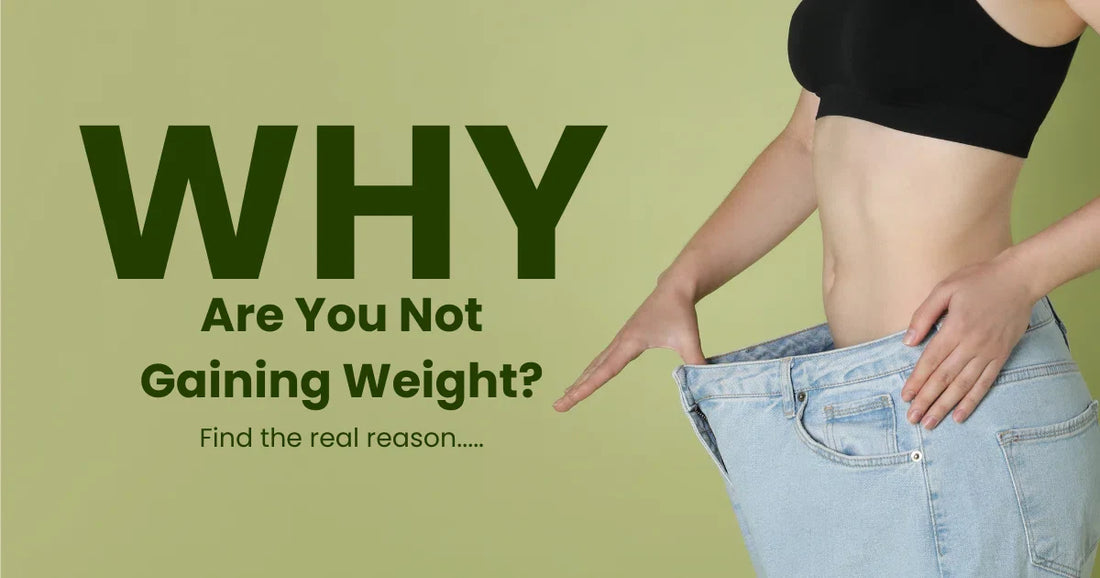Why You Are Not Gaining Weight (And How to Fix It Naturally)